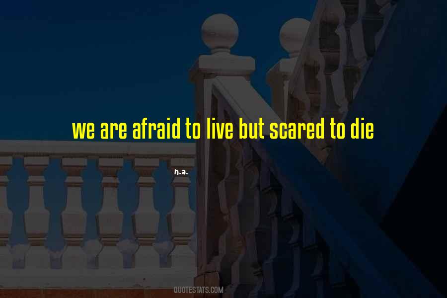 Afraid To Live Quotes #1502973