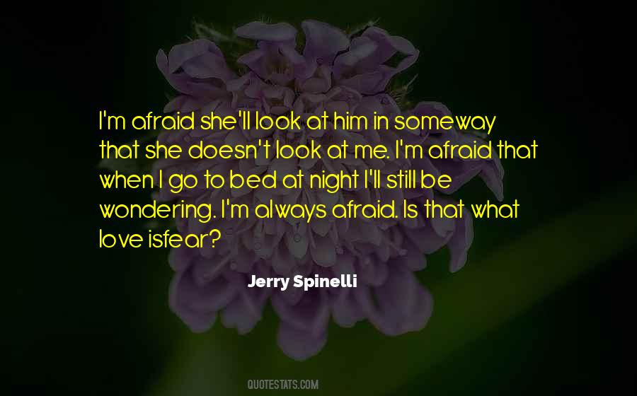 Afraid To Love Me Quotes #1668722