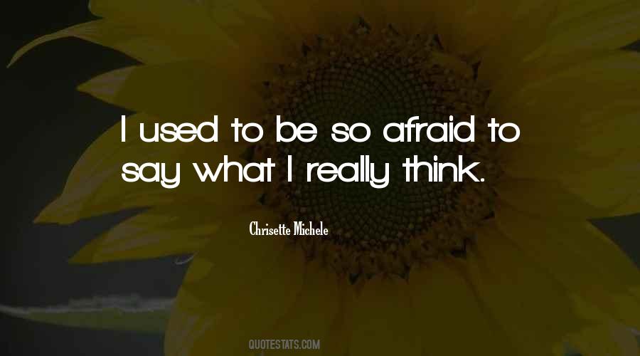 Afraid To Say Quotes #1523954