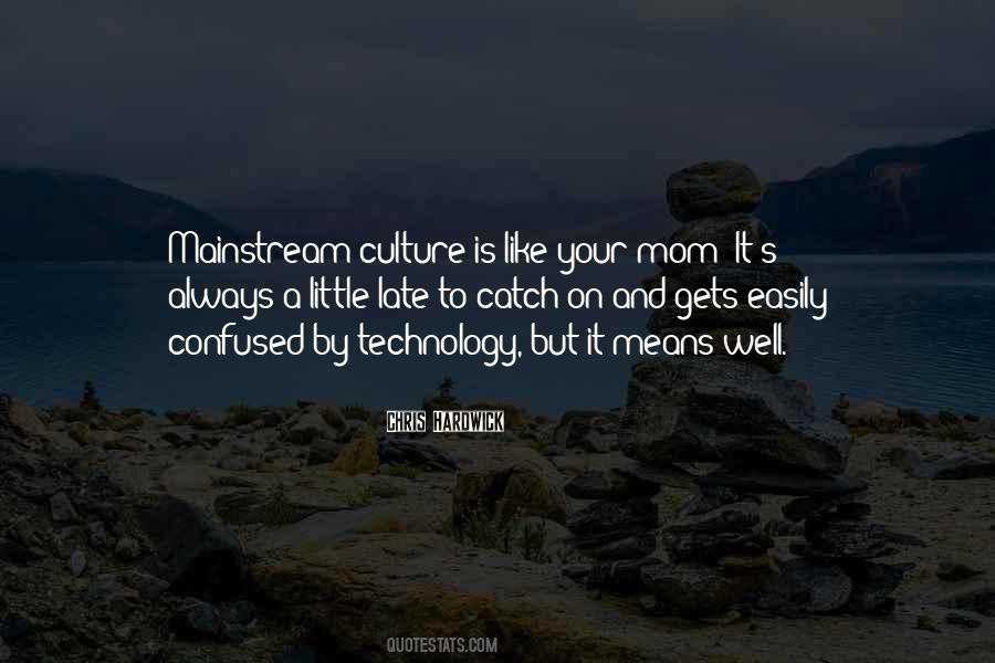 Mainstream Culture Quotes #128276