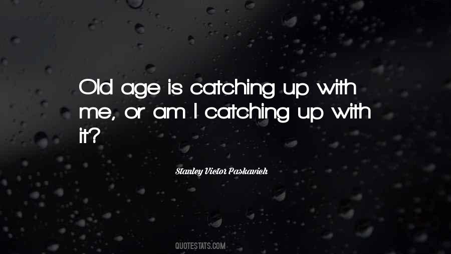Age Catching Up Quotes #760648