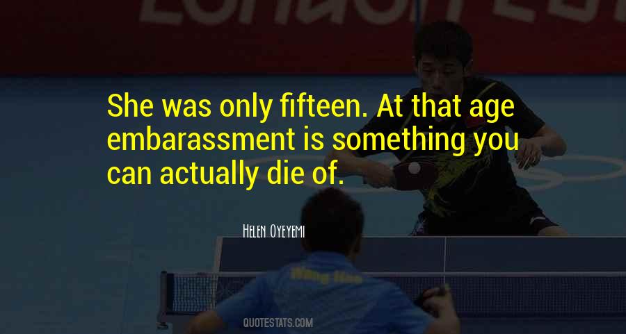 Age Fifteen Quotes #1269617