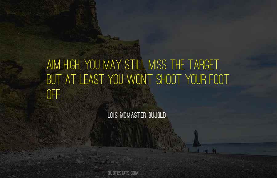 Aim And Shoot Quotes #1517692