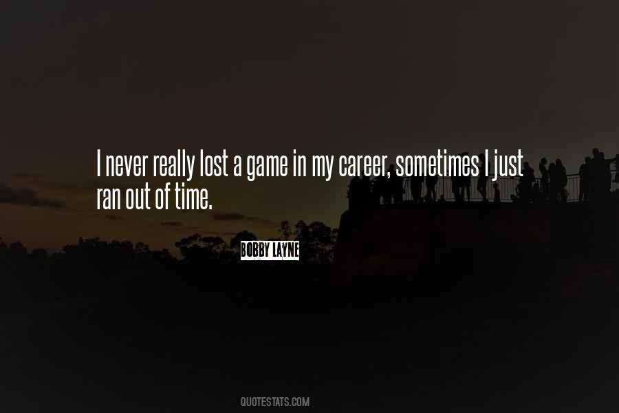 Ain't Got Time For Games Quotes #430642