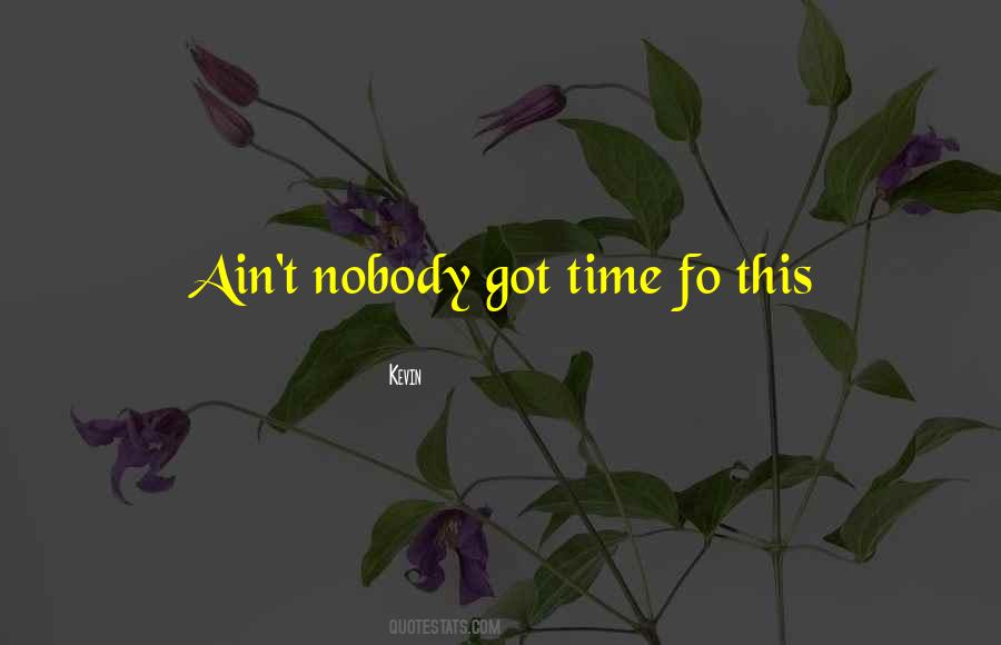 Ain't Got Time Quotes #1701570