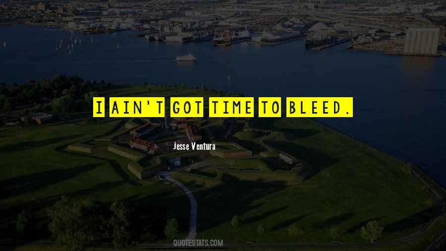 Ain't Got Time Quotes #500214