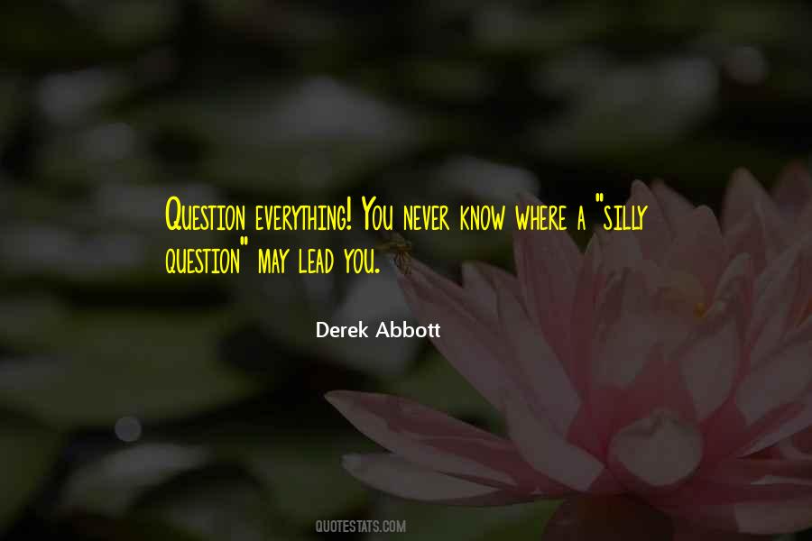 Question Everything Quotes #1459158