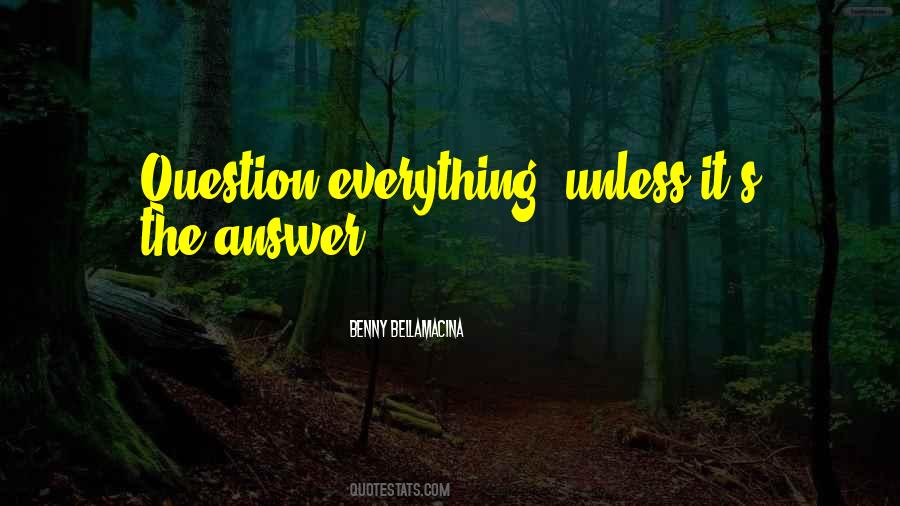 Question Everything Quotes #1603464