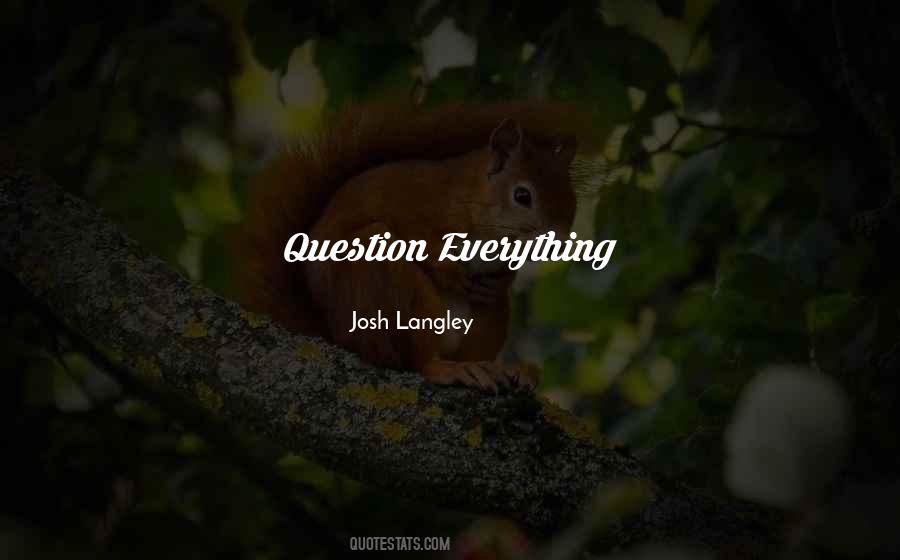Question Everything Quotes #1730341
