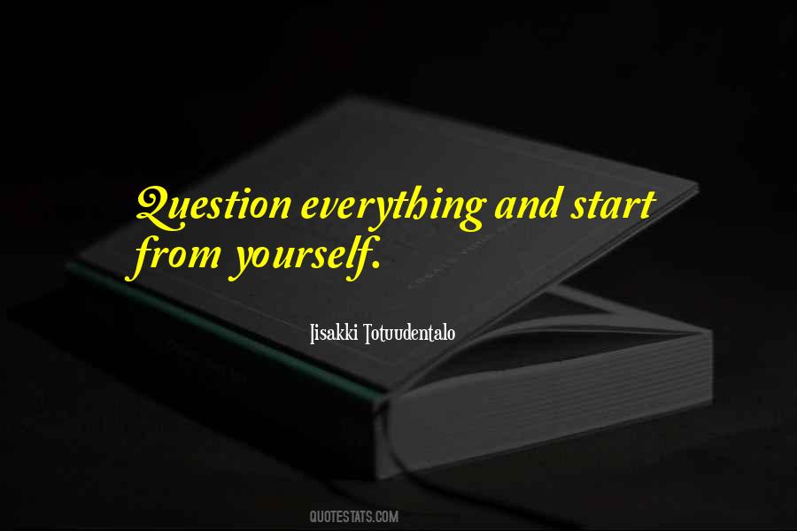 Question Everything Quotes #630094