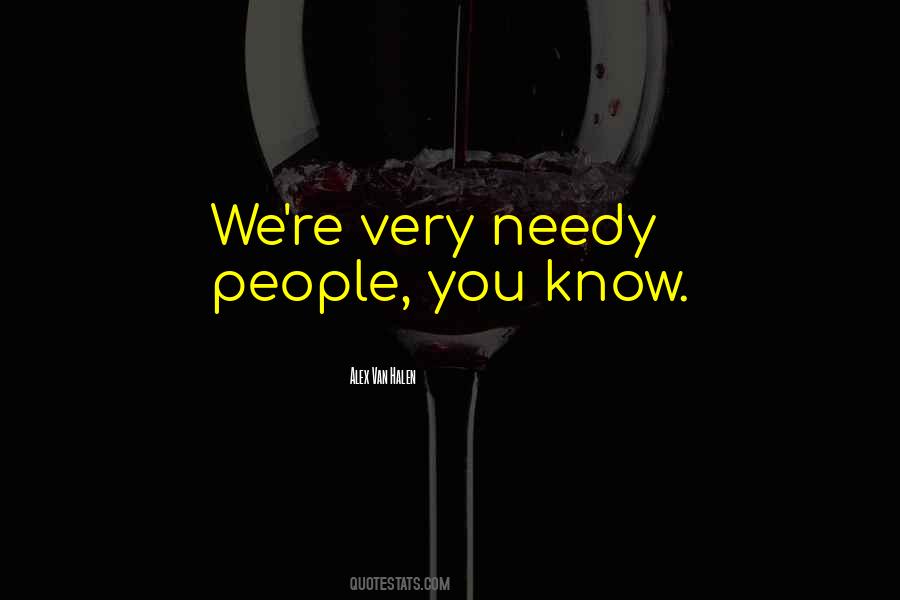 Quotes About Needy People #450556