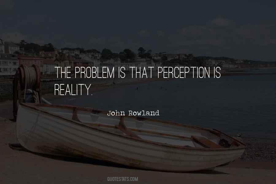 Perception Is Quotes #1173063