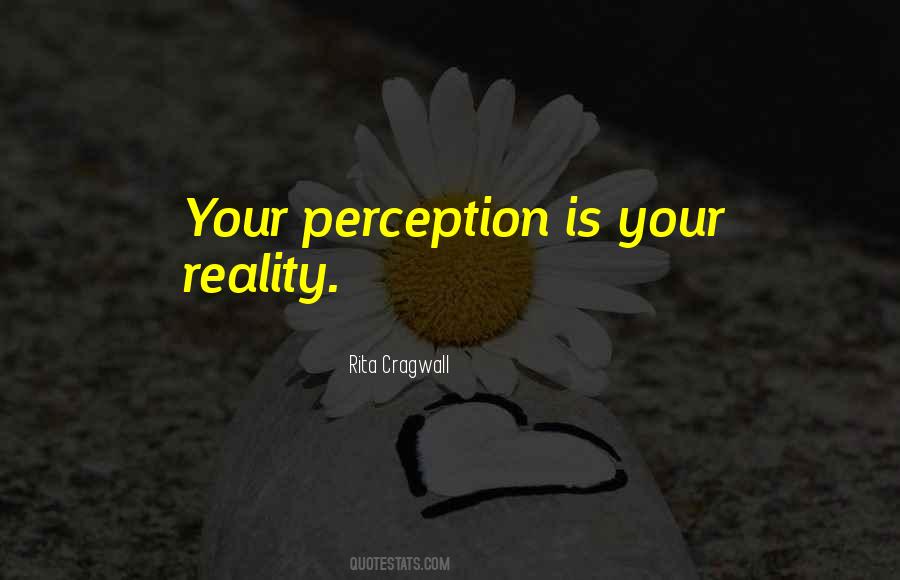 Perception Is Quotes #901316