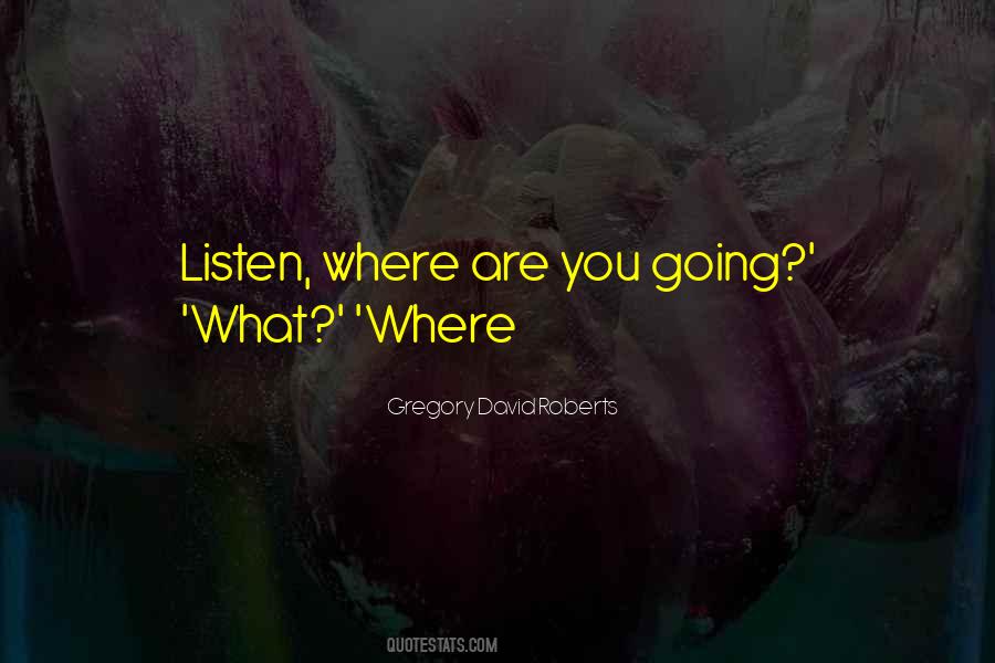 Where Are You Going Quotes #590658