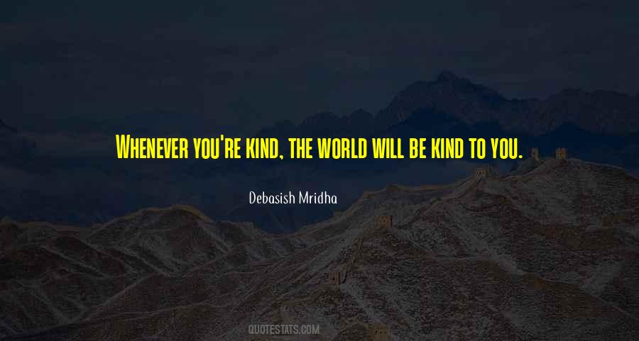 Will Be Kind To You Quotes #420223