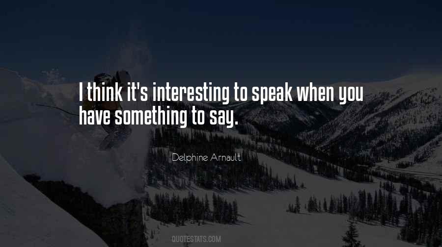 You Have Something To Say Quotes #226481