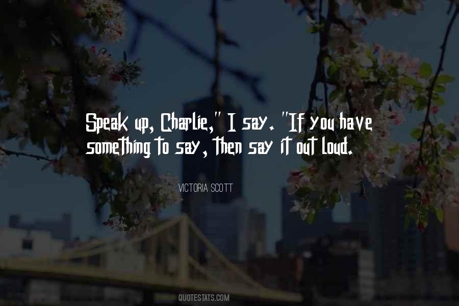 You Have Something To Say Quotes #476333