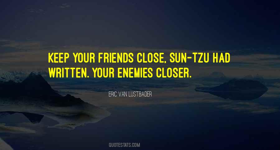 Keep Your Friends Close And Enemies Closer Quotes #1465774