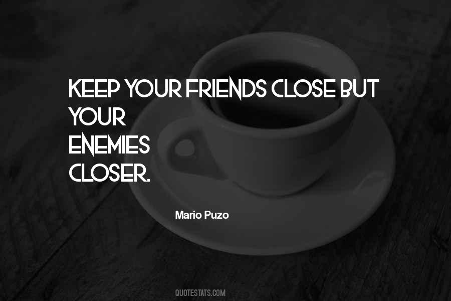 Keep Your Friends Close And Enemies Closer Quotes #1867581
