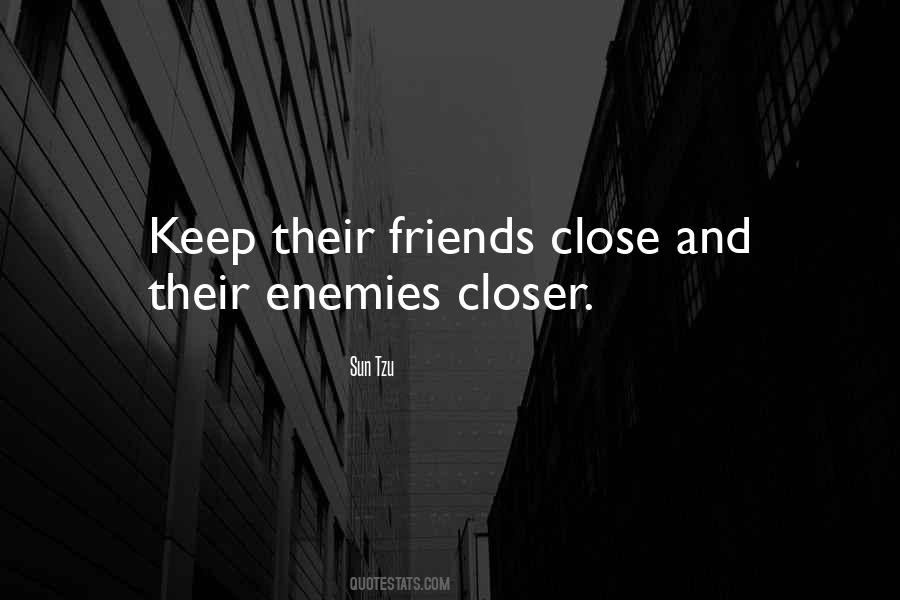 Keep Your Friends Close And Enemies Closer Quotes #396737