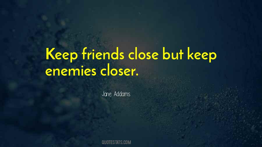 Keep Your Friends Close And Enemies Closer Quotes #835780