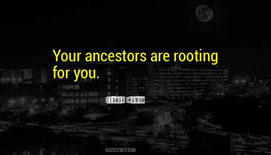 Your Ancestors Quotes #1245317