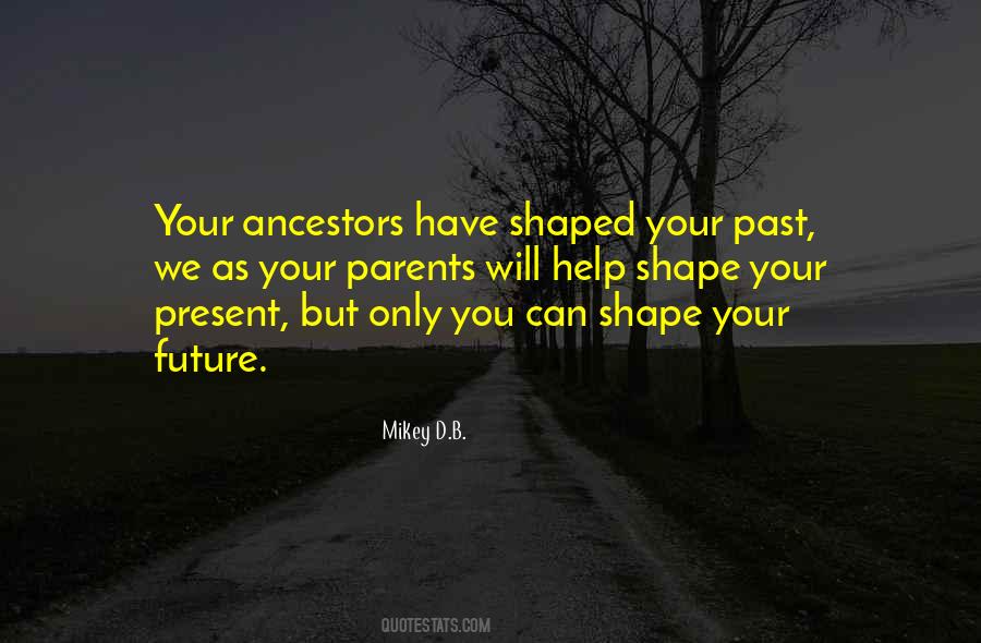 Your Ancestors Quotes #1664907