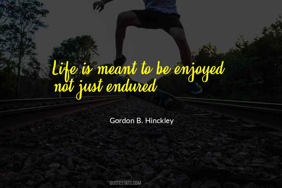 Life Is To Be Enjoyed Quotes #156807