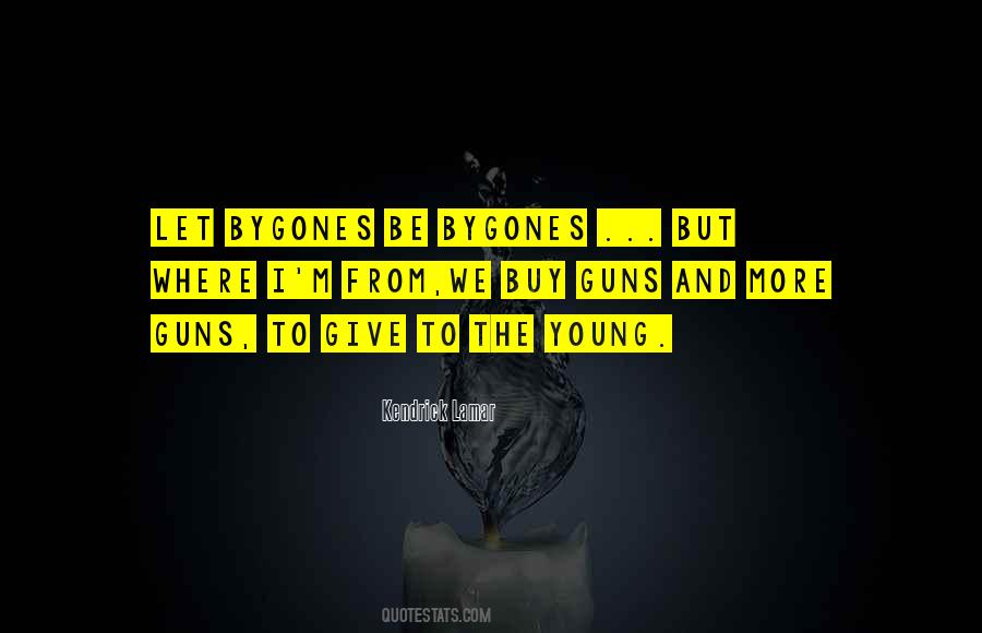 Let The Bygones Be Bygones Quotes #1325596