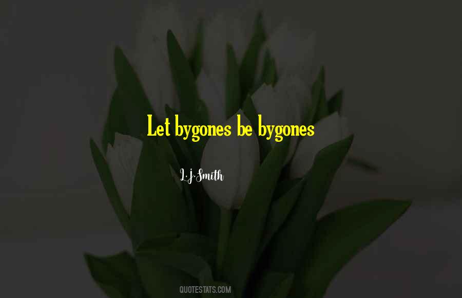 Let The Bygones Be Bygones Quotes #722744