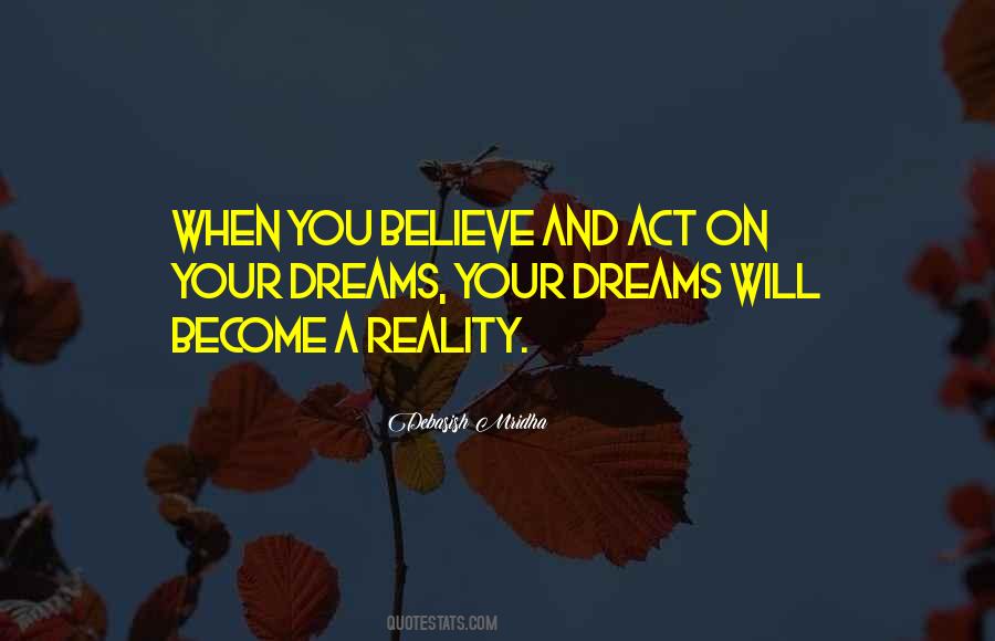 Dreams Become Your Reality Quotes #832656