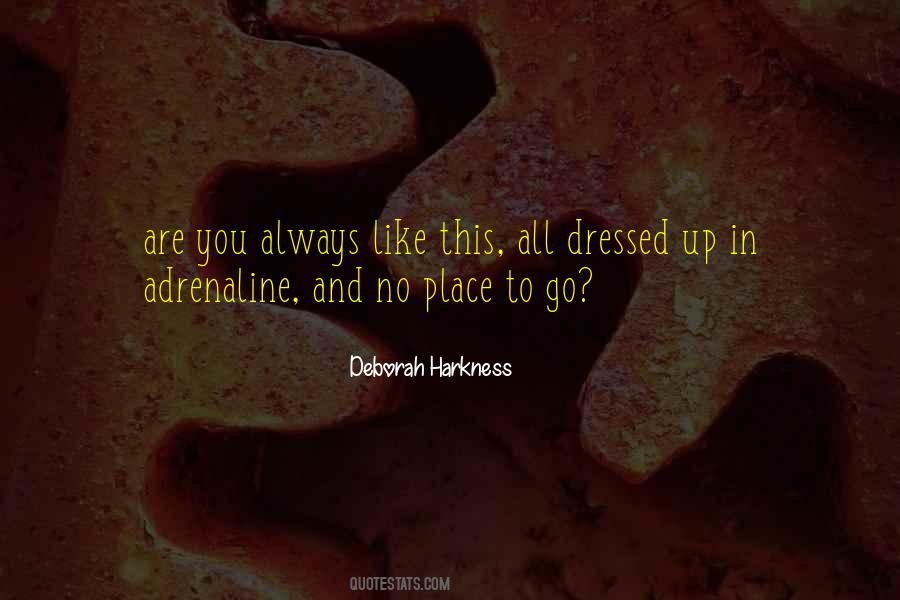All Dressed Up And Nowhere To Go Quotes #27942