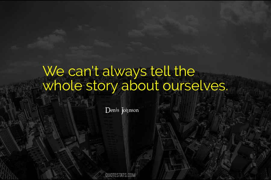 Story We Tell Ourselves Quotes #1608344