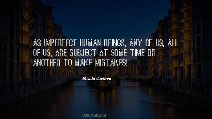 All Humans Make Mistakes Quotes #1223439