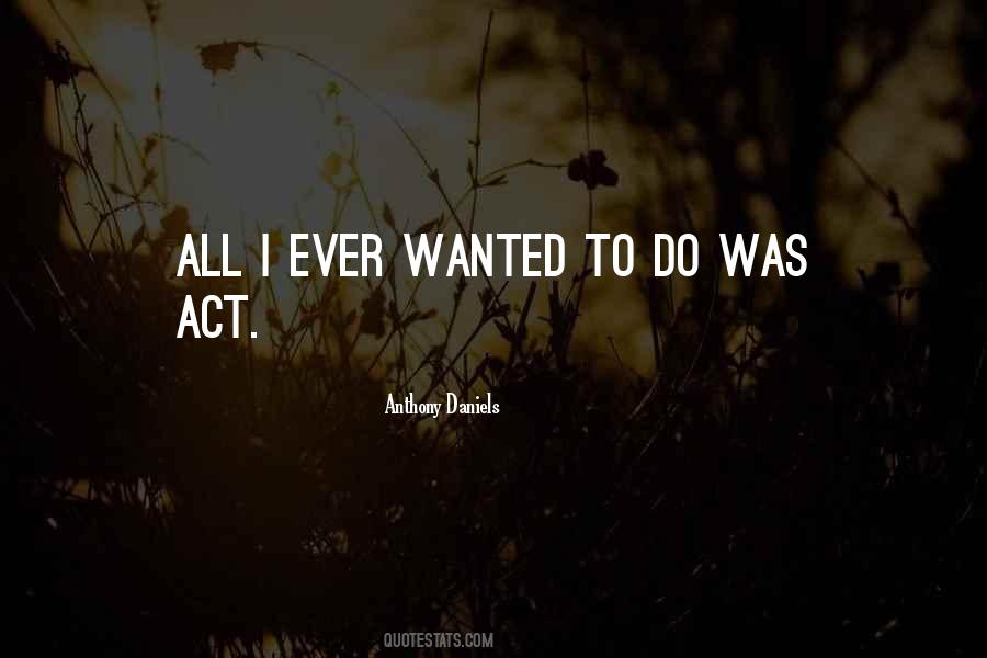 All I Ever Wanted Quotes #1059534