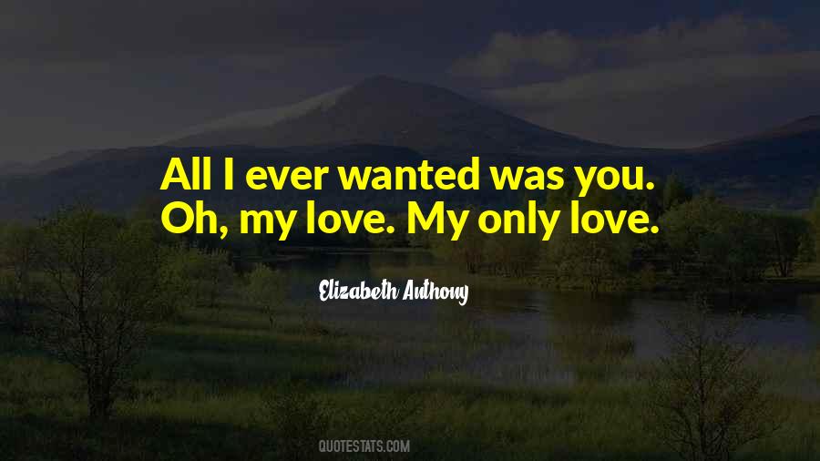 All I Ever Wanted Quotes #965275