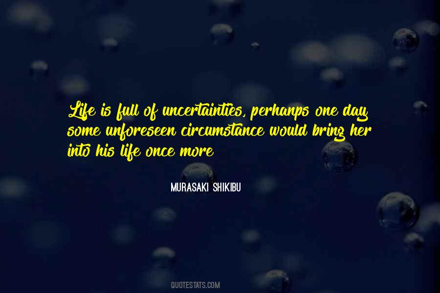 Life Uncertainties Quotes #734946