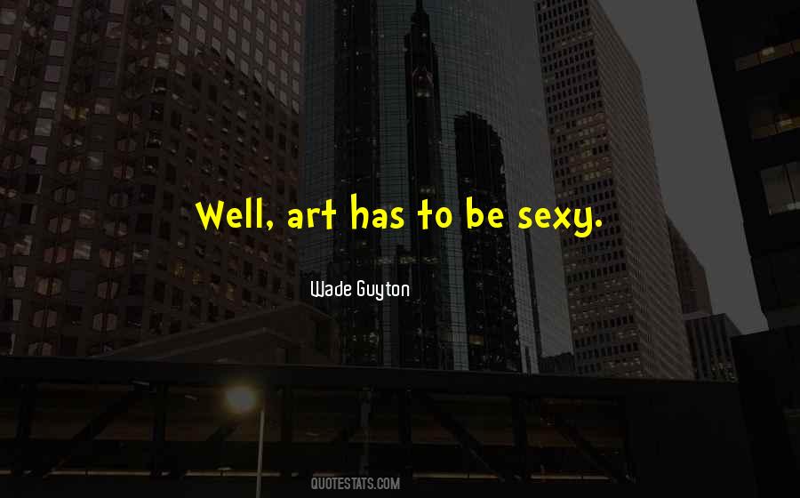 Be Sexy Quotes #1508318