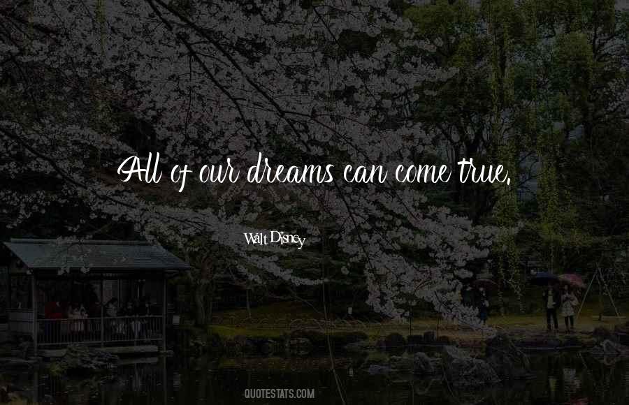 All Our Dreams Can Come True Quotes #822999