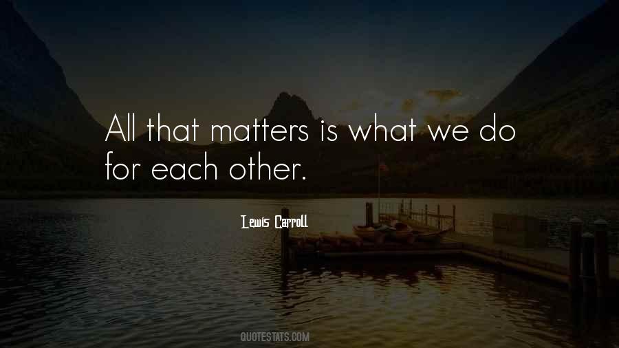 All That Matters Is Quotes #1540012