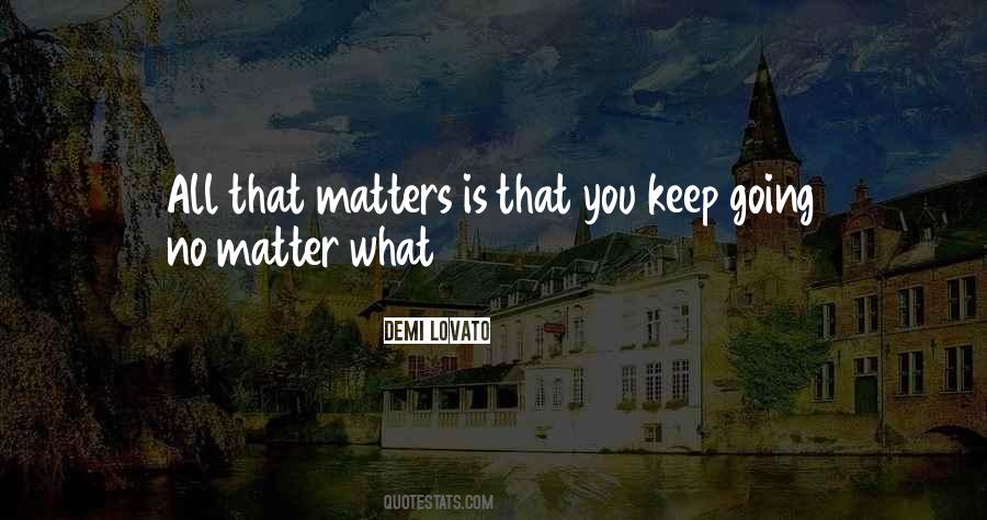 All That Matters Is Quotes #461420