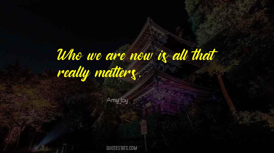 All That Really Matters Quotes #349737