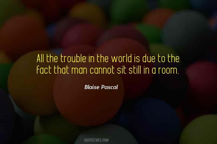 All The Trouble In The World Quotes #681631