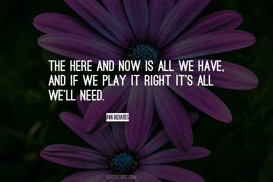 All We Have Is Here And Now Quotes #1411175