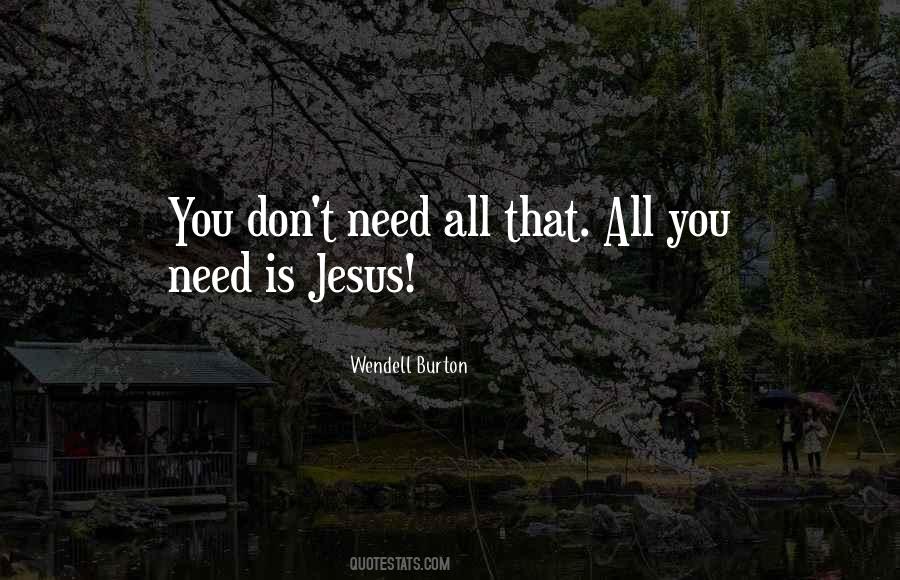 All You Need Is Jesus Quotes #1830566