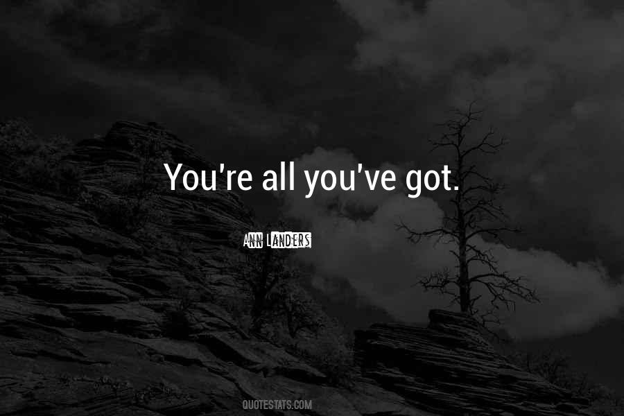 All You Ve Got Quotes #1411418