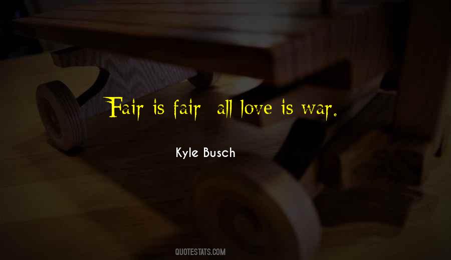 All's Fair In Love And War Quotes #1211585