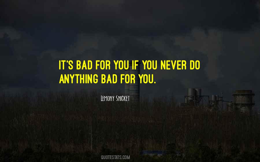 Bad For You Quotes #543723