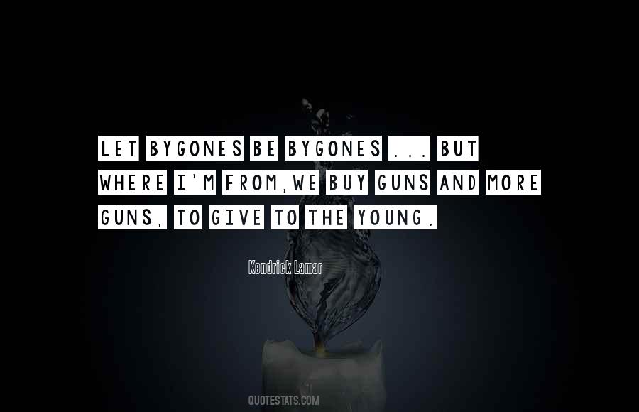 Let Bygones Quotes #1325596