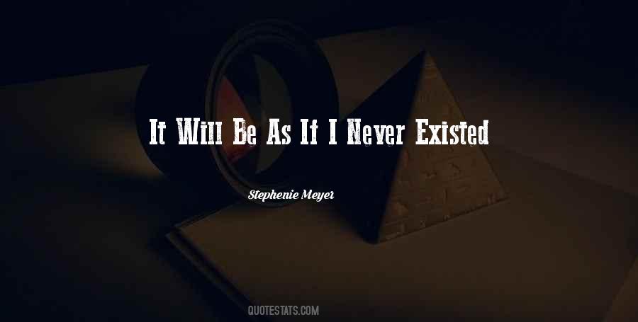 I Never Existed Quotes #1422840